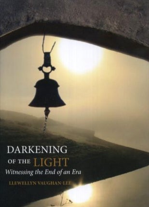 Item #18158 DARKENING OF THE LIGHT: Witnessing the End of an Era. Llewellyn Vaughen-Lee
