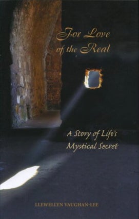 Item #18163 FOR THE LOVE OF THE REAL: A Story of Life's Mystical Secret. Llewellyn Vaughen-Lee