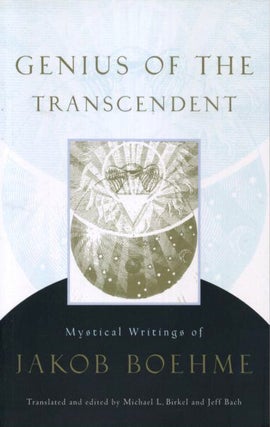 Item #18166 GENIUS OF THE TRANSCENDENT: Mystical Writings of Jakob Boehme. Jakob Boehme