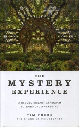 Item #18168 THE MYSTERY EXPERIENCE: A Revolutionary Approach to Spiritual Awakening. Tim Freke
