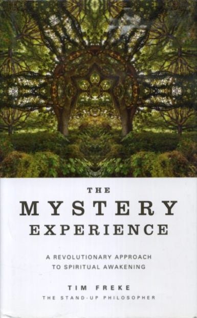 Item #18168 THE MYSTERY EXPERIENCE: A Revolutionary Approach to Spiritual Awakening. Tim Freke.