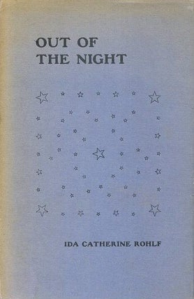 Item #18215 OUT OF THE NIGHT. Ida Catherine Rohlf