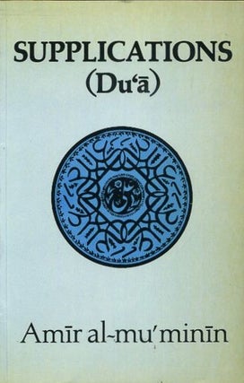 Item #18248 SUPPLICATIONS (DU'A). 'Ali ibn Abi Talib, William Chittick, trans