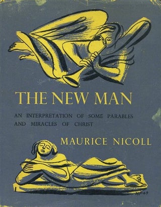 Item #18273 THE NEW MAN.: An Interpretation of Some Parables and Miracles of Christ. Maurice Nicoll