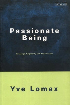 Item #18312 PASSIONATE BEING: Language, Singularity and Perseverance. Yve Lomax