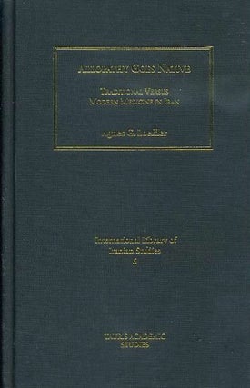 Item #18313 ALLOPATHY GOES NATIVE: Traditional Versus Modern Medicine in Iran. Agnes G. Loeffler