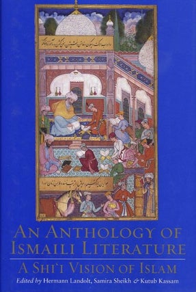 Item #18319 AN ANTHOOGY OF ISMAILI LITERATURE: A Shi'i Vision of Islam. Hermann Landolt, Samira...