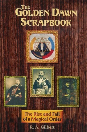 Item #18323 THE GOLDEN DAWN SCRAPBOOK: The Rise and Fall of a Magical Order. R. A. Gilbert