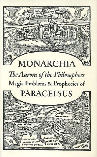 Item #18330 MONARCHIA: THE AURORA OF THE PHILOSOPHERS AND MAGIC EMBLEMS AND PROPHECIES. Paracelsus.