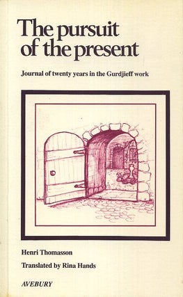 Item #18354 THE PURSUIT OF THE PRESENT: JOURNAL OF TWENTY YEARS IN THE GURDJIEFF WORK. Henri...