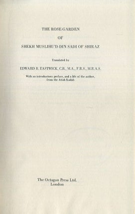 Item #18361 THE ROSE-GARDEN OF SHEKH MUSLIHU'D-DIN SADI OF SHIRAZ. Sadi of Shiraz, Edward B....