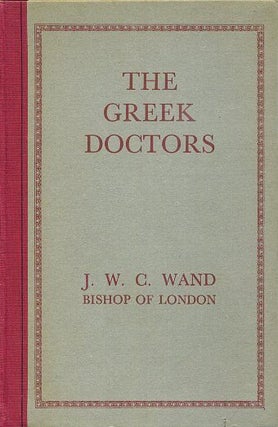Item #18366 THE GREEK DOCTORS. J. W. C. Wand