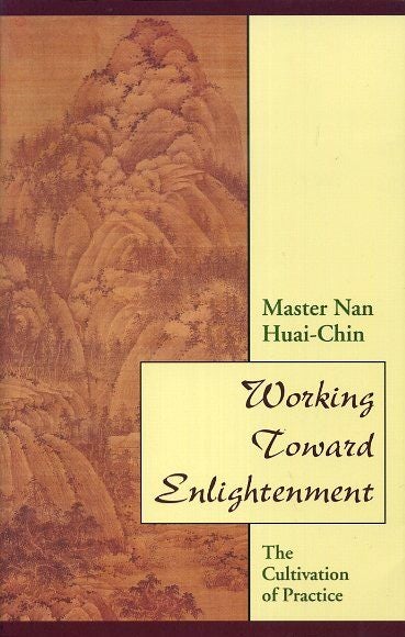 Item #18427 WORKING TOWARD ENLIGHTENMENT: The Cultivation of Practice. Nan Huai Chin.