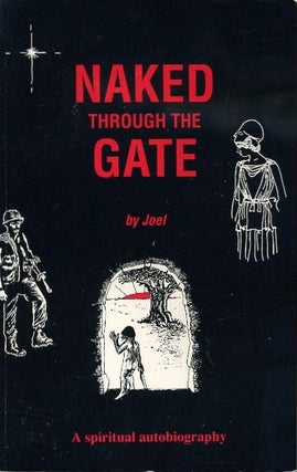 Item #18439 NAKED THROUGH THE GATE: A Spiritual Autobiography. Joel Morwood