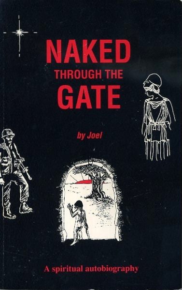 Item #18439 NAKED THROUGH THE GATE: A Spiritual Autobiography. Joel Morwood.