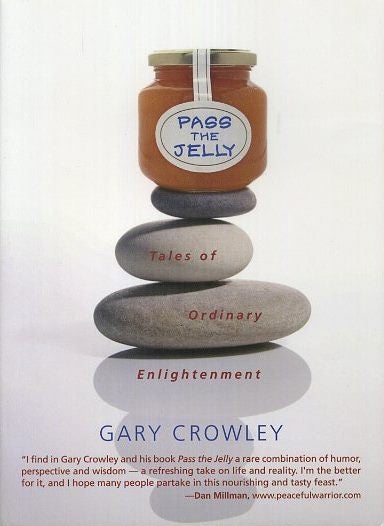 Item #18444 PASS THE JELLY: Tales of Ordinary Enlightenment. Gary Crowley.