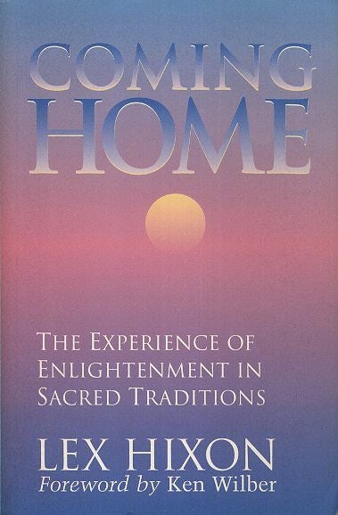 Item #18455 COMING HOME: The Experience of Enlightenment in Sacred Traditions. Lex Hixon.