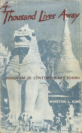 Item #18569 A THOUSAND LIVES AWAY: Buddhism in Contemprorary Burma. Winston L. King