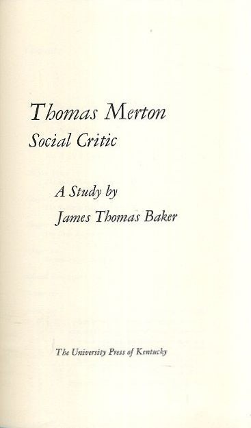 Item #18576 THOMAS MERTON: SOCIAL CRITIC. James Thomas Baker.