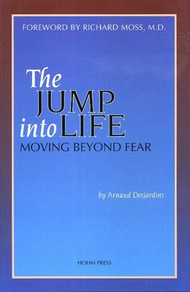 Item #18595 THE JUMP INTO LIFE: Moving Beyond Fear. Arnaud Desjardnis