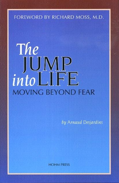 Item #18595 THE JUMP INTO LIFE: Moving Beyond Fear. Arnaud Desjardnis.