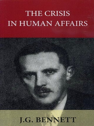 Item #18604 THE CRISIS IN HUMAN AFFAIRS. J. G Bennett
