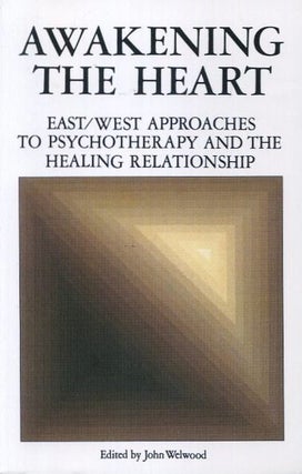Item #18698 AWAKENING THE HEART: East/West Approaches to Psychotherapy and the Healing...