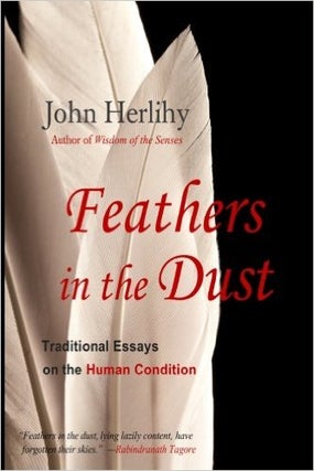 Item #18734 FEATHERS IN THE DUST: Traditional Essays on the Human Condition. John Herlihy