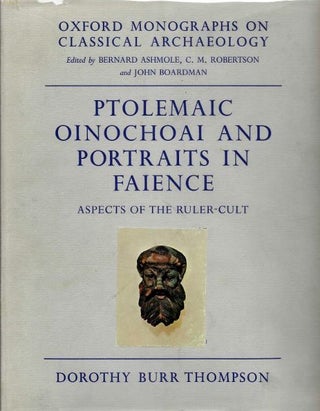 Item #18760 PTOLEMAIC OINOCHOAI AND PORTRAITS IN FAIENCE: Aspects of the Ruler Cult. Dorothy Burr...