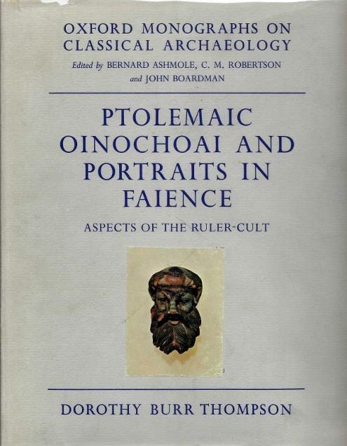 Item #18760 PTOLEMAIC OINOCHOAI AND PORTRAITS IN FAIENCE: Aspects of the Ruler Cult. Dorothy Burr Thompson.