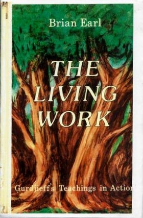 Item #18818 THE LIVING WORK: GURDJIEFF'S TEACHINGS IN ACTION. Brian Earl