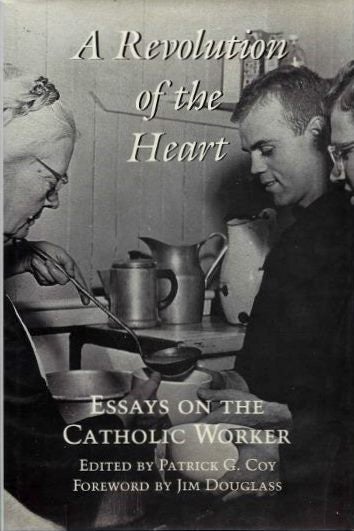 Item #18863 A REVOLUTION OF THE HEART: Essays on the Catholoic Worker. Patrick C. Coy.