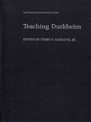 Item #18869 TEACHING DURKHEIM. Terry F. Godlove, Jr