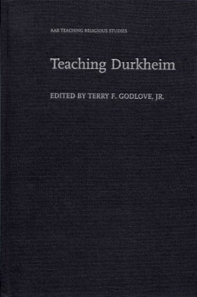 Item #18869 TEACHING DURKHEIM. Terry F. Godlove, Jr