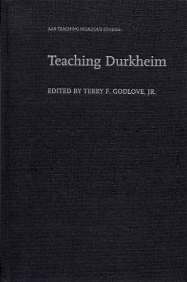 Item #18869 TEACHING DURKHEIM. Terry F. Godlove, Jr.