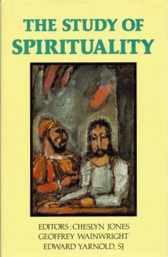 Item #18870 THE STUDY OF SPIRITUALITY. Cheslyn Jones, Geoffrey Wainwright, Edward Yarnld.