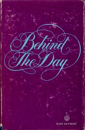 Item #18883 BEHIND THE DAY. Mary Kennedy