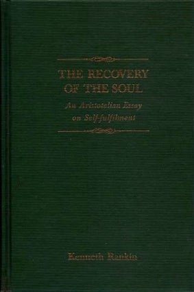 Item #18927 THE RECOVER OF THE SOUL: An Aristotelian Essay on Self-fulfillment. Kenneth Rankin