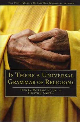 Item #18976 IS THERE A UNIVERSAL GRAMMAR OF RELIGION? Henry Rosemont, Huston Smith