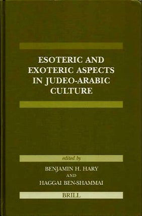Item #18984 ESOTERIC AND EXOTERIC ASPECTS OF JUDEO-ARABIC CULTURE. Benjamin H. Hary, Haggai...