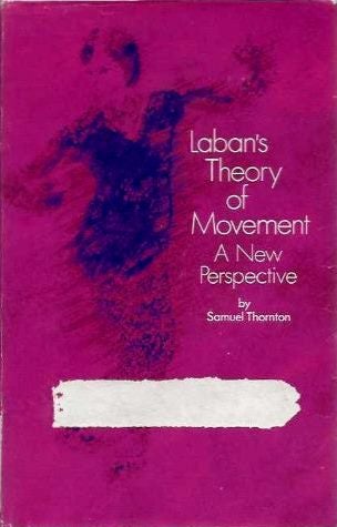 Item #19000 LABAN'S THEORY OF MOVEMENT: A New Perspective. Sanuel Thornton.