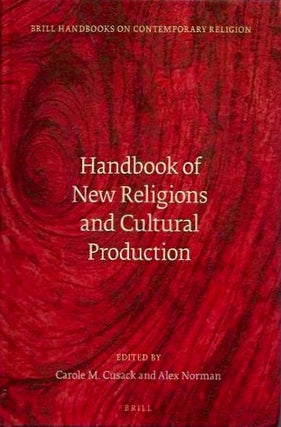 Item #19006 HANDBOOK OF NEW RELIGIONS AND CULTURAL PRODUCTION. Carole M. Cusack, Alex Norman