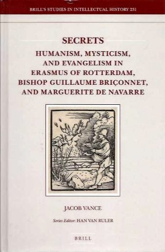 Item #19012 SECRETS: Humanism, Mysticism, and Evangelism in Erasmus of Rotterdam, Bishop Guillaume Briconnet, and Marguerite de Navarre. Jacob Vance.