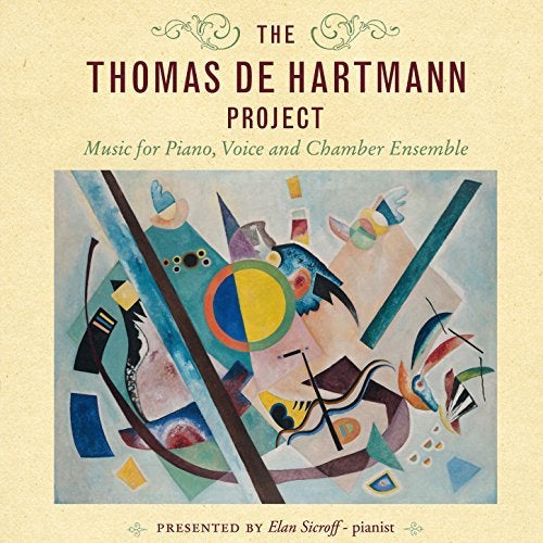 Item #19016 THE THOMAS DE HARTMANN PROJECT: Music for Piano, Voice and Chamber Ensemble. Thomas de Hartmann, Elan Sicroff, Bert-Jan Blom, John Mangan.