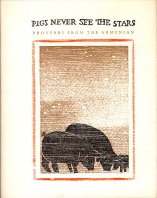 Item #19027 PIGS NEVER SEE THE STARS: Proverbs from the Armenian. David Kherdian
