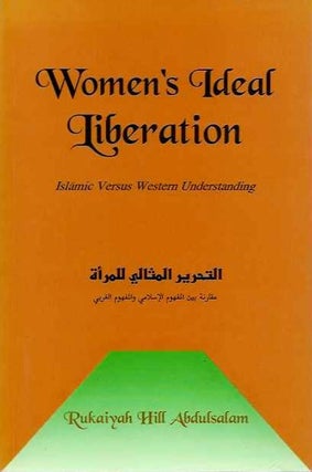 Item #19118 WOMEN'S IDEAL LIBERATION: Islamic versus Western Understanding. Rukaiyah Hill Abdulsalam
