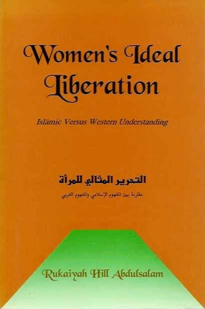 Item #19118 WOMEN'S IDEAL LIBERATION: Islamic versus Western Understanding. Rukaiyah Hill Abdulsalam.