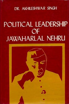 Item #19199 POLITICAL LEADERSHIP OF JAWAHARLAL NEHRU. Akhileshwar Singh