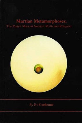 Item #19204 MARTIAN METAMORPHOSIS: The Planet Mars in Ancient Myth and Religion. Ev Cochrane