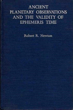 Item #19208 ANCIENT PLANETRY OBSERVATIONS AND THE VALIDITY OF EPHEMERIS TIME. Robert R. Newton